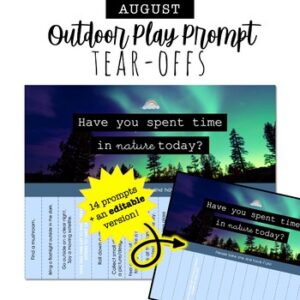 AUGUST Outdoor Play Prompt TEAR-OFFS: encourage a daily connection with nature